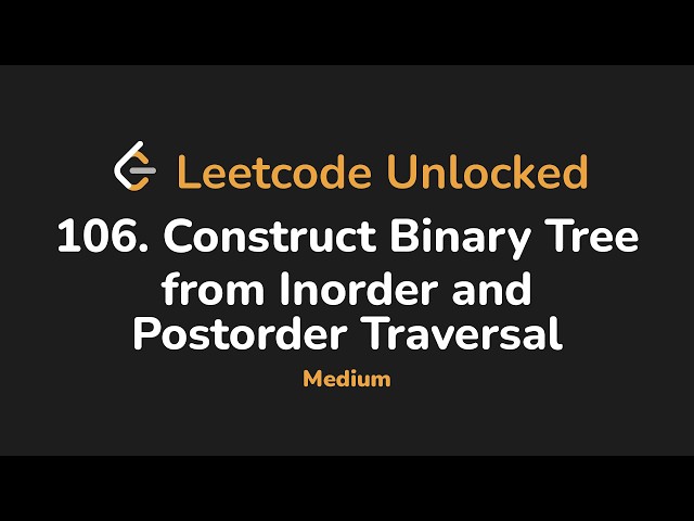 106. Construct Binary Tree from Inorder and Postorder Traversal | Leetcode Unlocked - Python