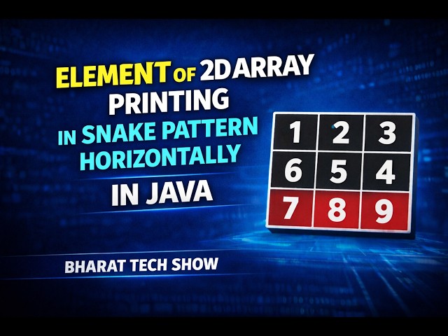 Element of 2D Array Printing in Snake Pattern Horizontally in Java | Bharat Tech Show