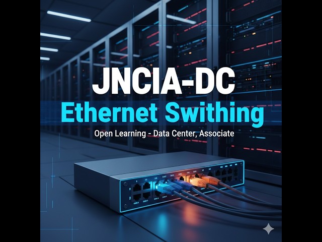 Open Learning - Data Center, Associate (JNCIA-DC)- Ethernet Switching Overview