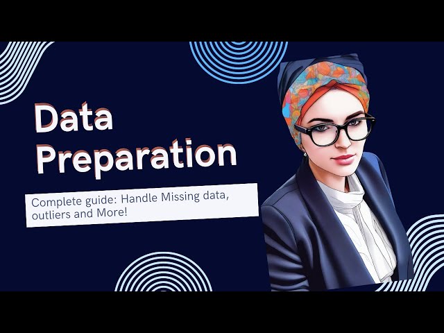 11- Complete Guide to Data Preparation for ML: Handling Missing data, Outliers and More !