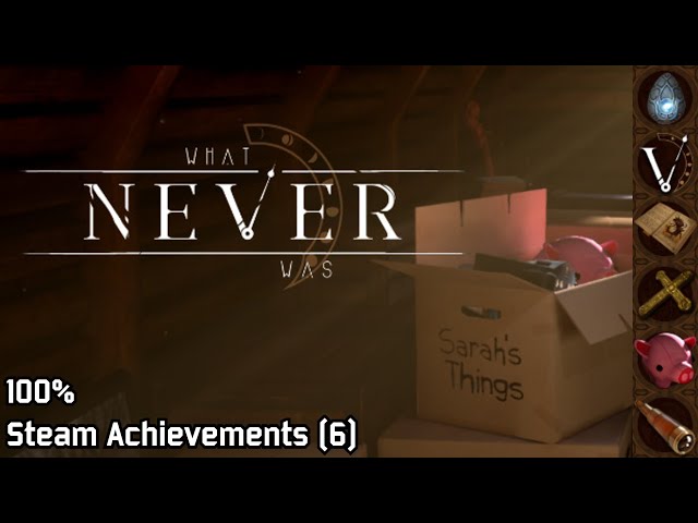 What Never Was | Steam Achievements (6), 100%