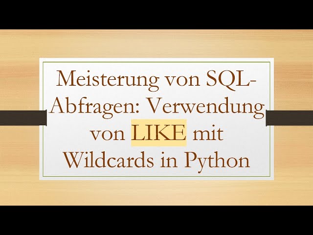 Meisterung von SQL-Abfragen: Verwendung von LIKE mit Wildcards in Python