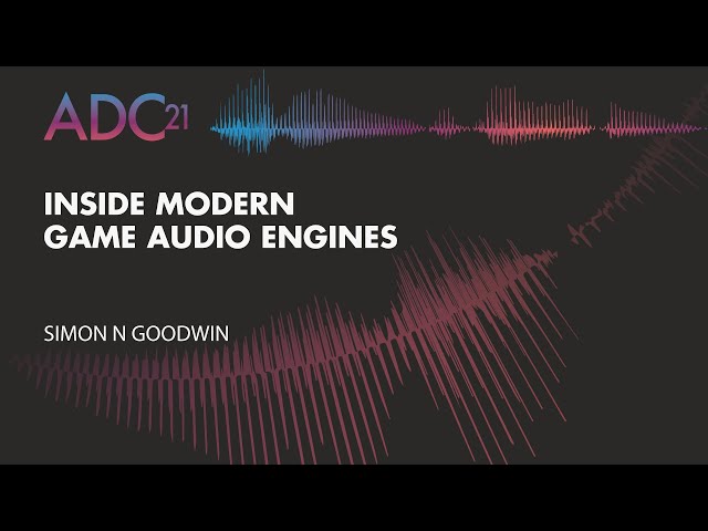 Inside Modern Game Audio Engines - Simon Goodwin - ADC21