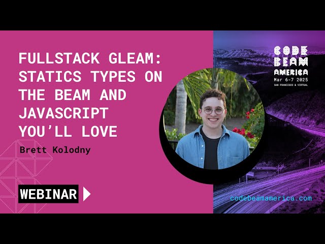 Fullstack Gleam: Static Types on the BEAM, and Javascript You'll Love - Brett Kolodny | Webinar