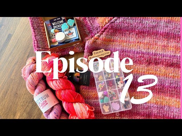 Episode 13 🧶 Finished Objects, WIPs & Yarny Treats | Knitting Podcast