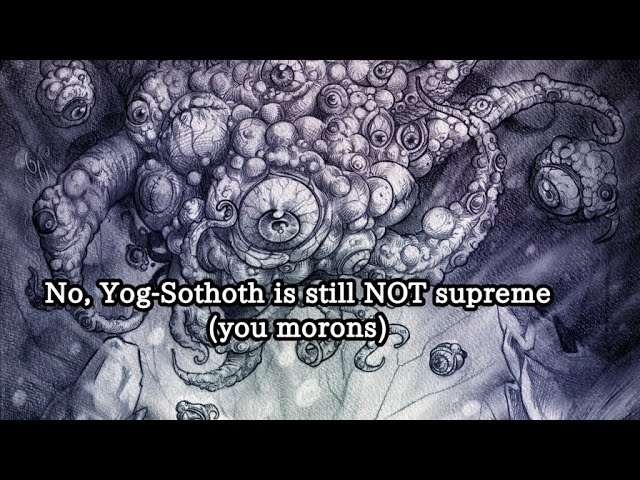 Yog-Sothoth is still NOT the supreme being in the Cthulhu Mythos. He will never be.