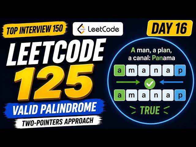 Day 16: LeetCode 125 Valid Palindrome | Two Pointers Explained | Top Interview 150