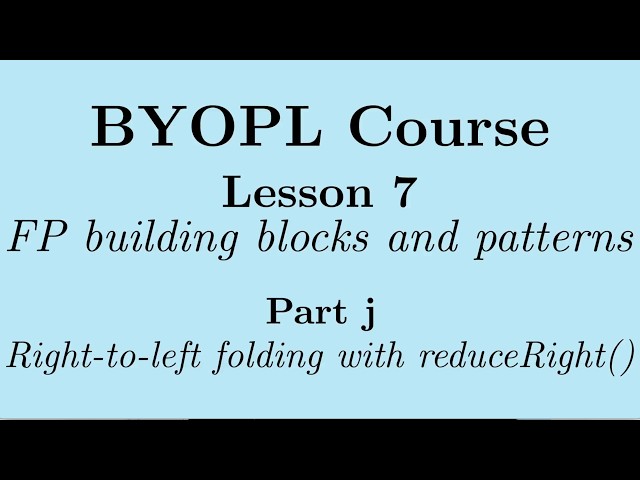 [BYOPL:L7j] Functional programming; Folding-from-the-right pattern - The reduceRight() function