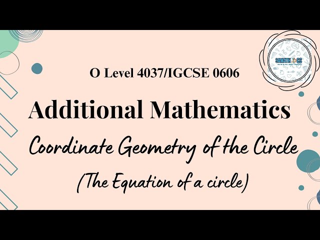 The Equation of a Circle | Coordinate Geometry of Circle|Additional Mathematics 4037/0606|Samathics