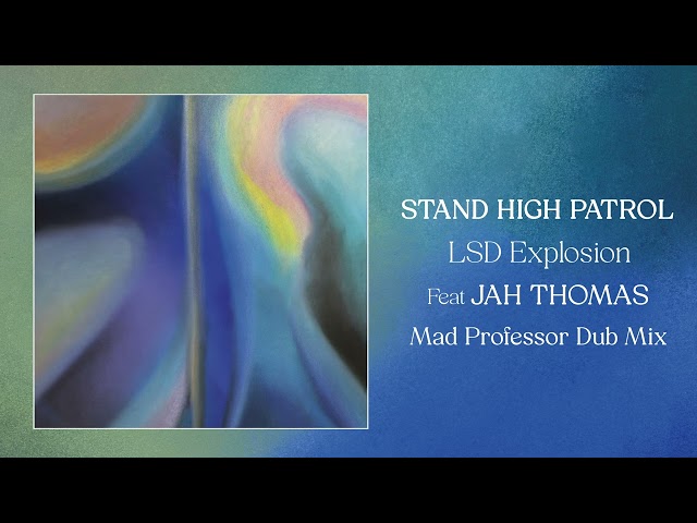 STAND HIGH PATROL - LSD Explosion (feat JAH THOMAS) MAD PROFESSOR Dub Mix
