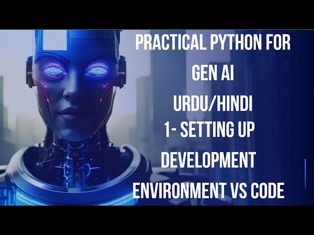 1- Setting Up Development Environment | Practical Python for Generative AI Urdu/Hindi 2025