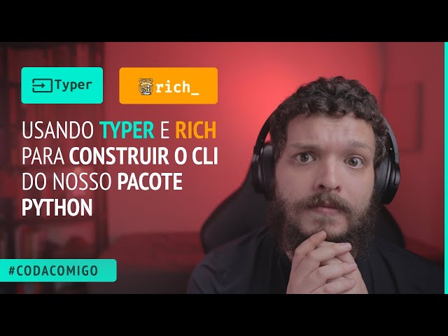 Usando typer e rich para construir o CLI do nosso pacote Python #CodaComigo