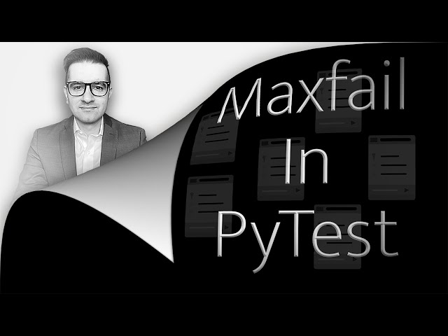 How To: Maxfail In Pytest (2 Min) | Stop Test Execution After 1 Or More Failures