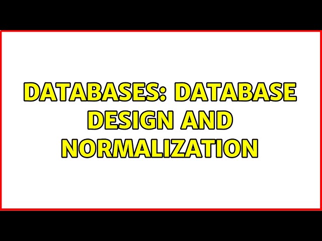 Databases: Database design and Normalization (2 Solutions!!)