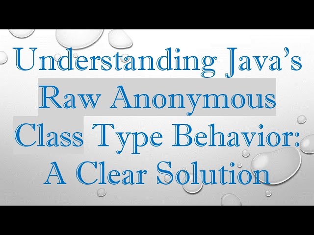 Understanding Java's Raw Anonymous Class Type Behavior: A Clear Solution
