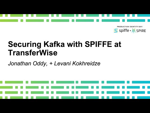 Securing Kafka with SPIFFE at TransferWise - Jonathan Oddy, Levani Kokhreidze