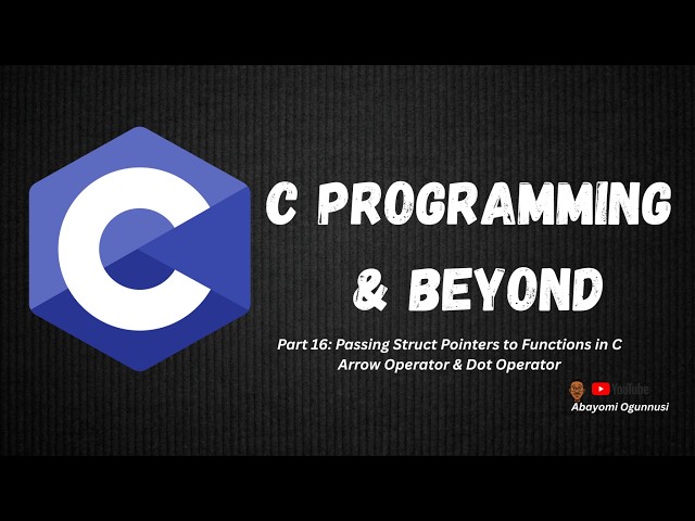 C Programming & Beyond Part 16: Passing Struct Pointers to Functions, Arrow and Dot Operator