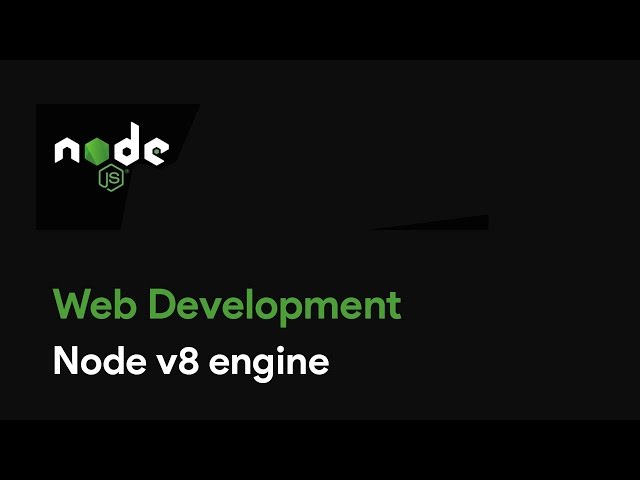 Master Node JS : Node v8 engine - Web Development