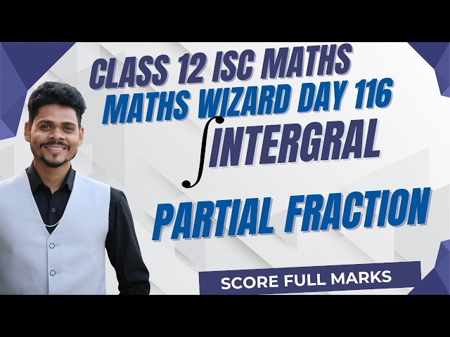 Class 12 Maths Wizard Day 116: Partial Fractions Important Questions | CCC Ashish Kumar | ISC 2027