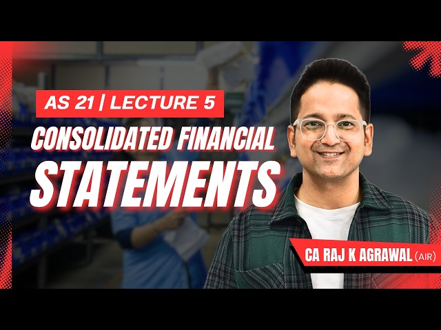 AS 21 - Consolidated Financial Statement | Lecture 5 | CA Raj K Agrawal