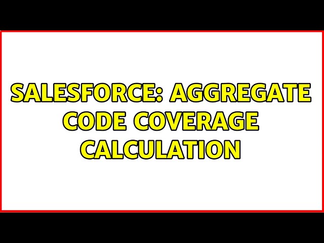 Salesforce: Aggregate Code Coverage Calculation