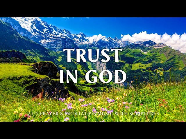 TRUST IN GOD | Uplifting Bible Verses & Peaceful Worship Piano 24/7 | Christian Harmonies