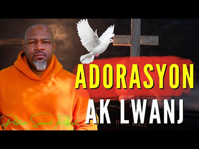 Best Adorasyon ak Lwanj | Pasteur Samuel Robuste Full Adoration #adoration  #louange  #livestream