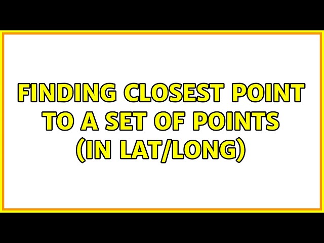 Finding Closest Point to a Set of Points (in Lat/Long)