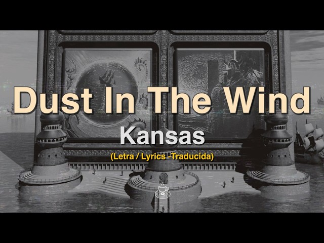 Dust in the Wind - Kansas [Lyrics / Letra] • Melancolía Acústica