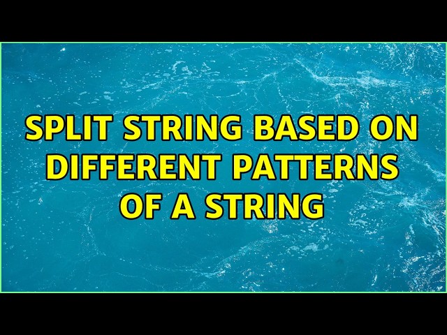 Split string based on different patterns of a string (2 Solutions!!)