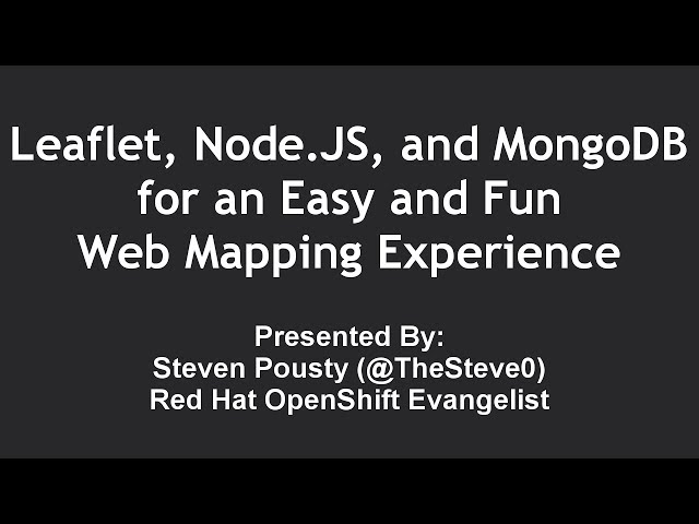Using Leaflet, Node JS, and MongoDB for Web Mapping - O'Reilly Webcast