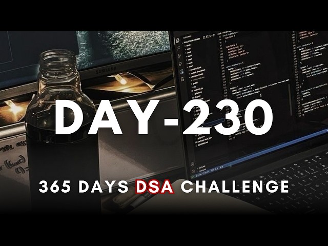 Day 230/365 | Daily DSA Practice – 365 Days of DSA (Live) | Study with me