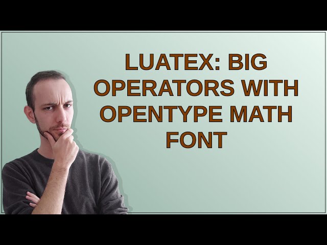 Tex: LuaTeX: big operators with OpenType math font