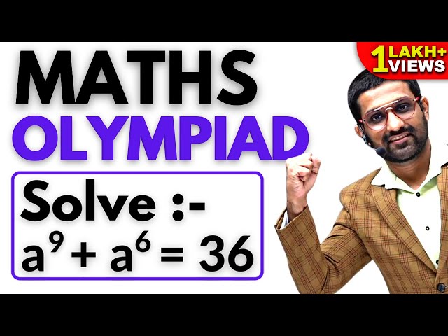 An Important Equation Appeared In Olympiads | Solving a^9 + a^6 = 36 | Aman Sir