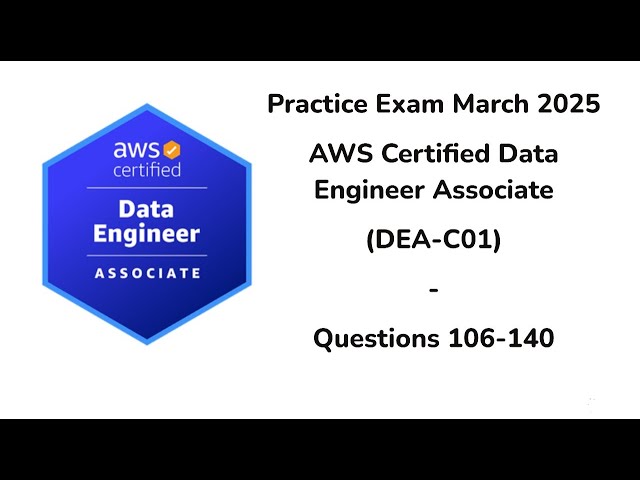 March 2025 | 106-140 Questions | AWS Certified Data Engineer Associate | DEA-C01