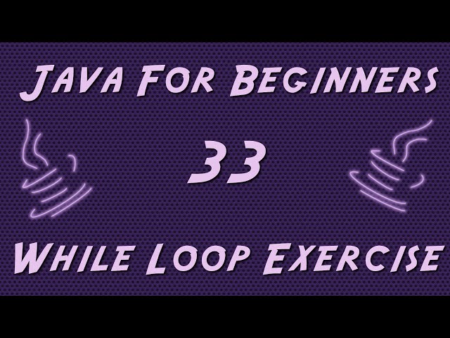 Learn Java for Beginners - 33 - While Loop Exercise
