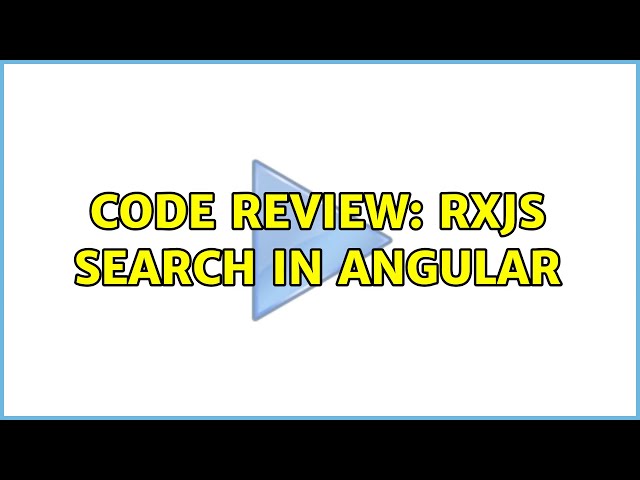 Code Review: Rxjs search in Angular