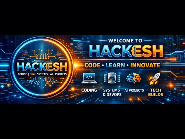 Welcome to Hackesh | Coding • DSA • Systems • AI • Projects