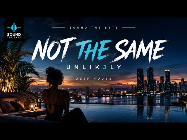 🔥 Unlik3ly – Not The Same | Deep House After Dark 🌙
