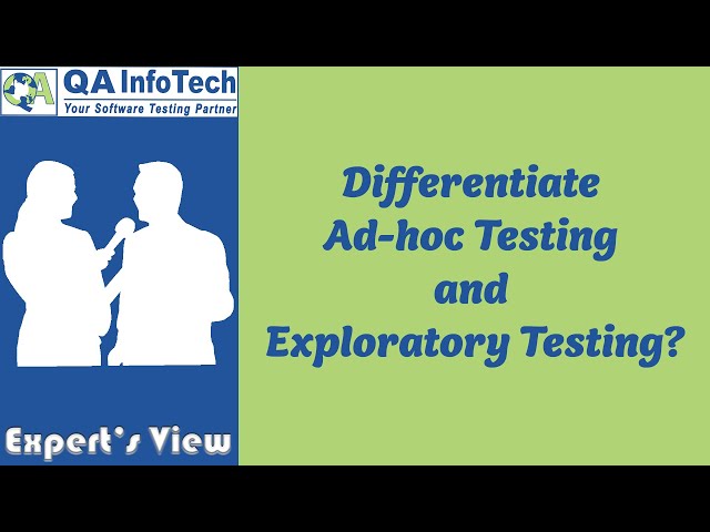 Expert's View | Differentiate Ad-hoc Testing and Exploratory Testing?