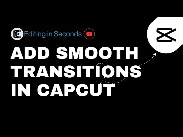 How to Add Smooth Transitions in CapCut