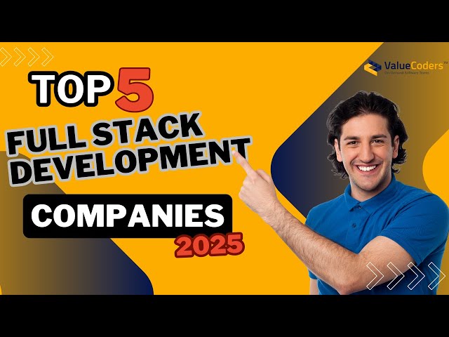 Top 5 Full Stack Development Companies in 2025