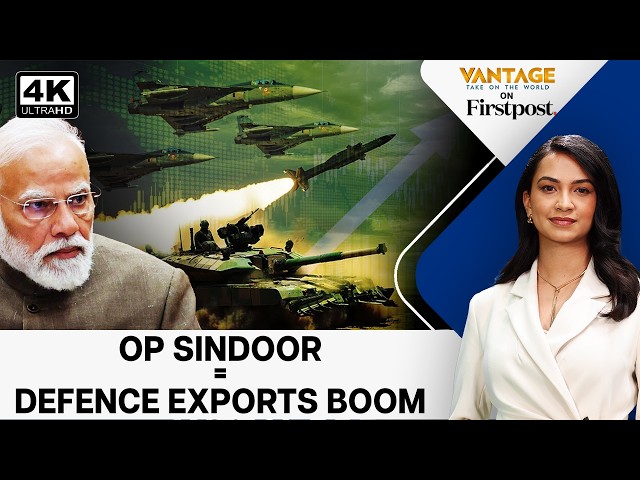 Operation Sindoor Puts Indian Weapons in Global Spotlight | Vantage on Firstpost | 4K