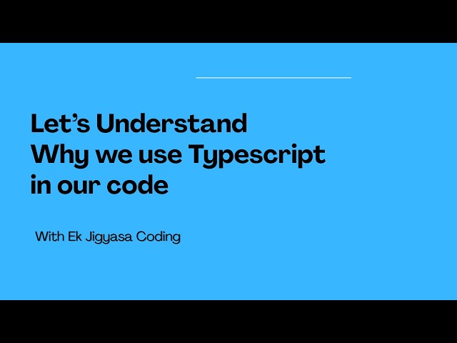 Understand Why we use Typescript in our code