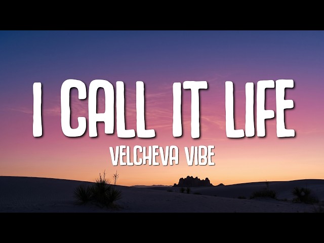VELCHEVA VIBE - I Call It Life (Lyrics)
