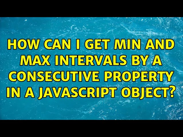 How can I get MIN and MAX intervals by a consecutive property in a Javascript Object?