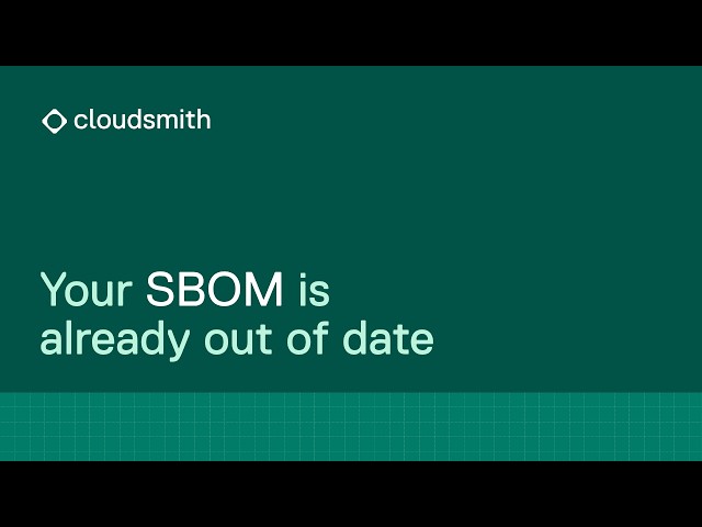 Your SBOM is already out of date