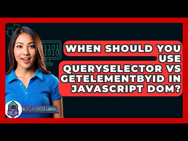 When Should You Use querySelector Vs getElementById In JavaScript DOM? - Next LVL Programming