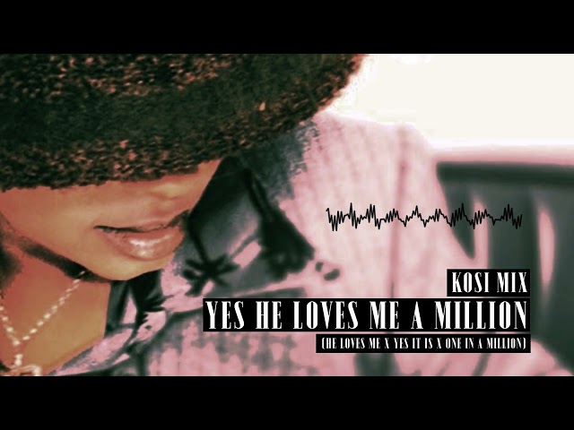 YES HE LOVES ME A MILLION [KOSI MIX] (Yes It Is x He Loves Me x One In a Million)