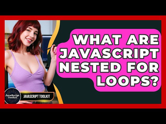 What Are JavaScript Nested For Loops? - JavaScript Toolkit